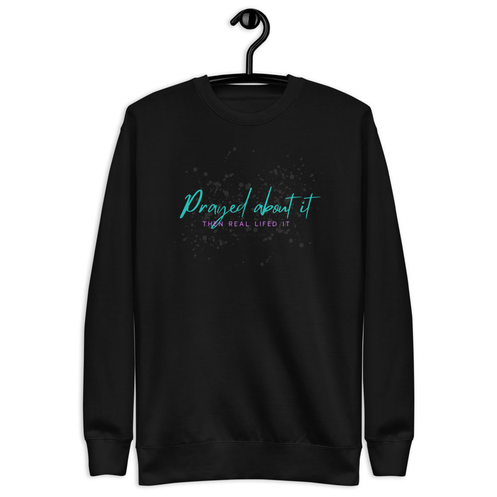"Prayed About It; Then Real Lifed It" Unisex Fleece Pullover