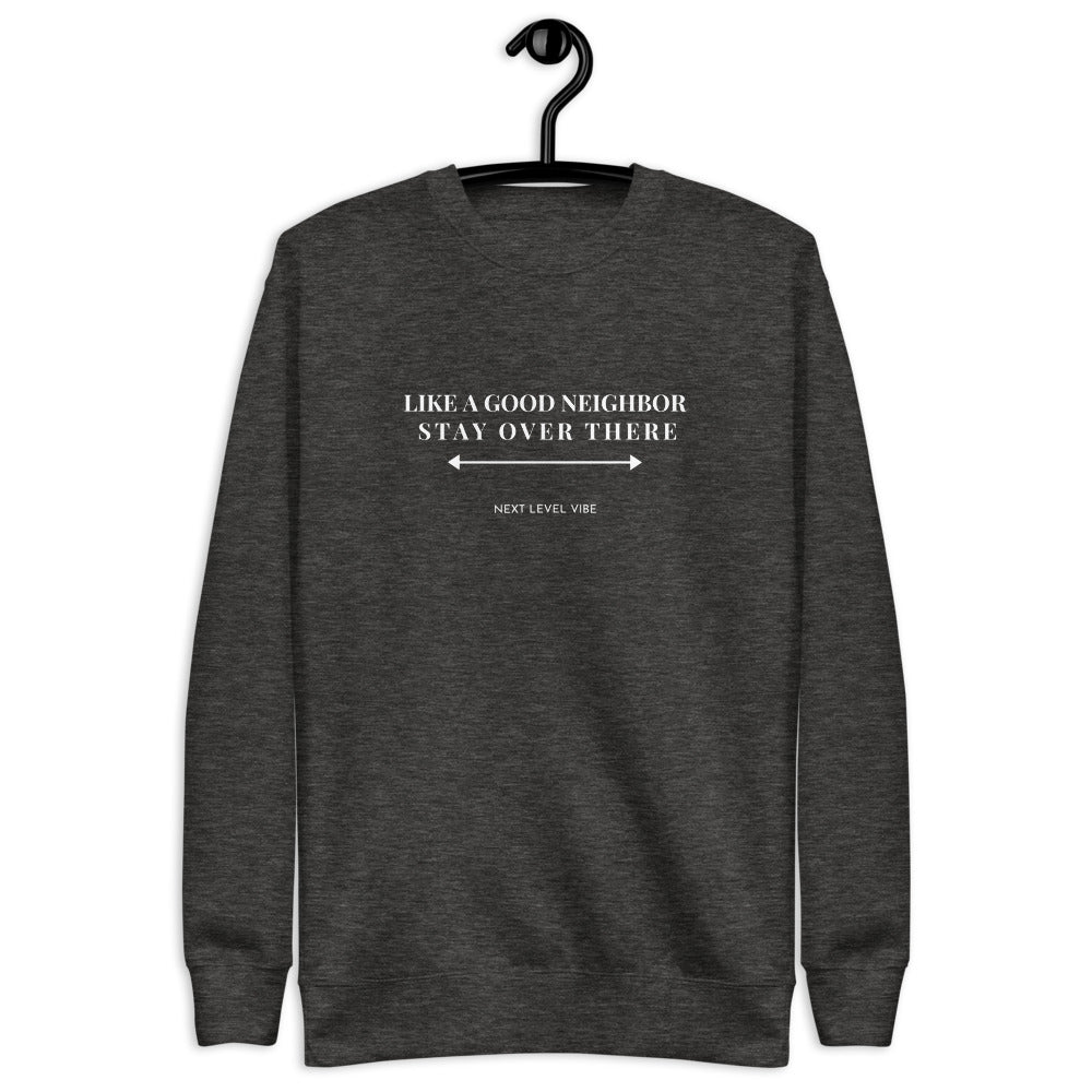 "Like a Good Neighbor, Stay Over There." Unisex Fleece Pullover