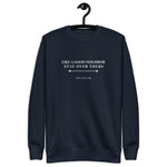 "Like a Good Neighbor, Stay Over There" Unisex Fleece Pullover