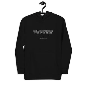 "Like a Good Neighbor, Stay Over There." Unisex Hoodie